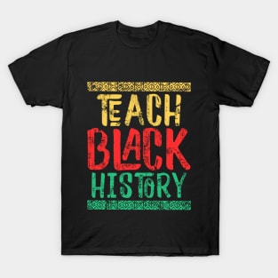 Teach Black History T-Shirt Black Teacher Gift Shirt Black History Month Gift For History Teachers & Educators, History Teacher Gift T-shirt T-Shirt